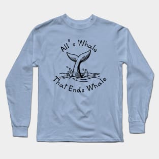 All's Whale That Ends Whale Long Sleeve T-Shirt